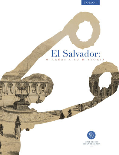 Imagen de El Salvador: miradas a su historia. Tomo I. El Salvador: miradas a sus identidades. Tomo II