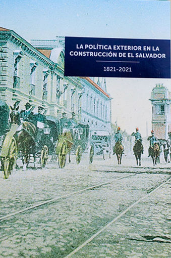 Imagen de La política exterior en la construcción de El Salvador, 1821 - 2021.