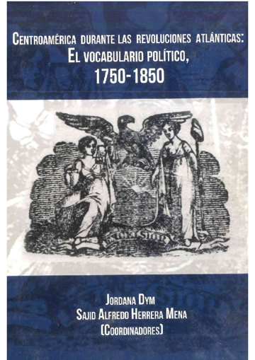 Imagen de Centroamérica durante las revoluciones atlánticas: el vocabulario político 1750 - 1850.